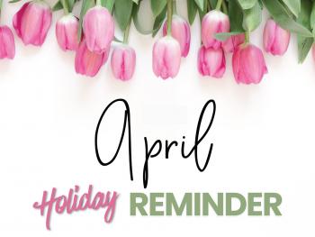April Holidays & Awareness Reminders for Our Care Team