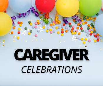 Caregiver Celebrations!